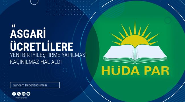 HÜDA PAR: Asgari ücretlilere yeni bir iyileştirme yapılması kaçınılmaz hal aldı