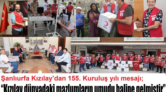 Şanlıurfa Kızılay’dan 155. Kuruluş yılı mesajı; “Kızılay dünyadaki mazlumların umudu haline gelmiştir”