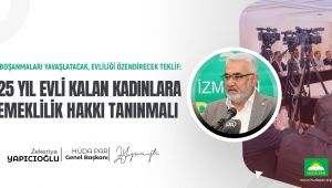 HÜDA PAR Genel Başkanı Yapıcıoğlu: 25 yıl evli kalan kadınlara emeklilik hakkı tanınmalı