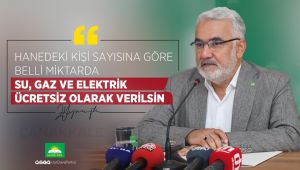 Yapıcıoğlu: Hanedeki kişi sayısına göre belli miktarda su, gaz ve elektrik ücretsiz olarak verilsin