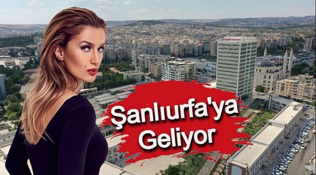 Tuğba Özay Şanlıurfa'ya Geliyor