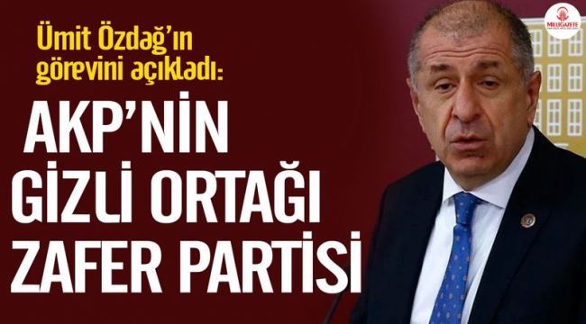 Ümit Özdağ’ın görevini açıkladı: AKP’nin gizli ortağı Zafer Partisi