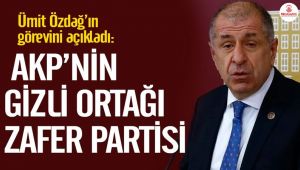 Ümit Özdağ’ın görevini açıkladı: AKP’nin gizli ortağı Zafer Partisi