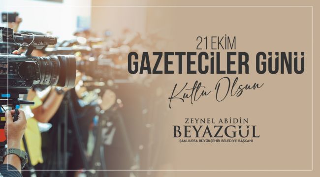 Başkan Beyazgül’den “21 Ekim Dünya Gazeteciler Günü Mesajı”