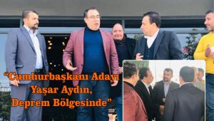 Cumhurbaşkanı Adayı Yaşar Aydın, deprem bölgelerinde ziyaretlere devam ediyor