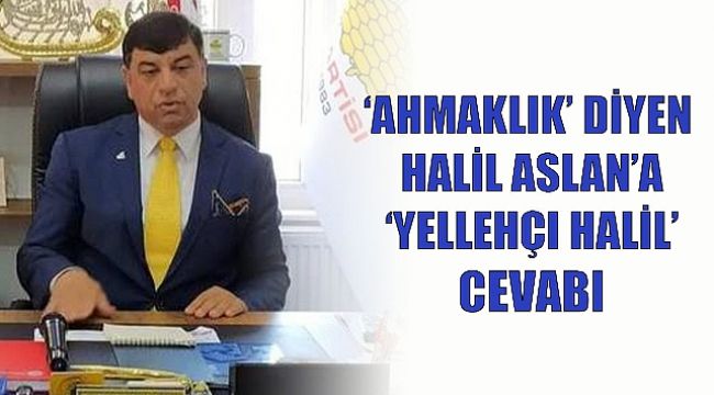 Halil Aslan'a 'AHMAK' tepkisi! Yellehçı!