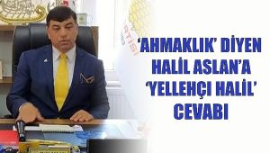 Halil Aslan'a 'AHMAK' tepkisi! Yellehçı!