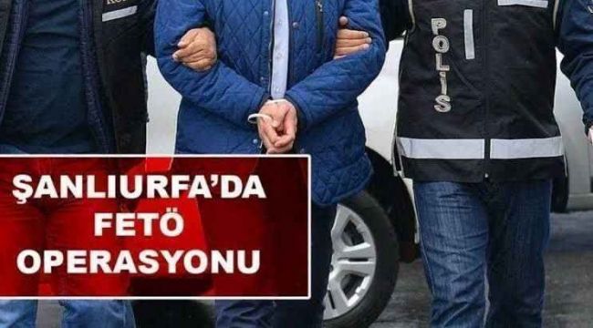 Şanlıurfa'da FETÖ Operasyonu tutuklamalar var..