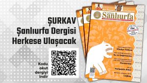 ŞURKAV Şanlıurfa Dergisi Artık Herkese Ulaşacak