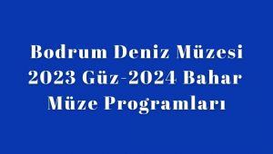 Bodrum Deniz Müzesi 2023 Güz-2024 Bahar Programlarını Açıkladı