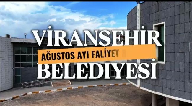 Viranşehir Belediyesi Ağustos Ayı Faaliyet Raporunu Açıkladı