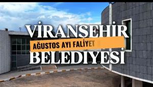 Viranşehir Belediyesi Ağustos Ayı Faaliyet Raporunu Açıkladı