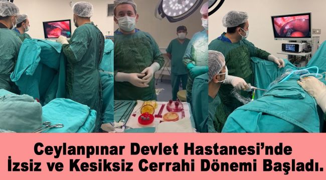 Ceylanpınar Devlet Hastanesi’nde İzsiz ve Kesiksiz Cerrahi Dönemi Başladı
