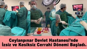 Ceylanpınar Devlet Hastanesi’nde İzsiz ve Kesiksiz Cerrahi Dönemi Başladı