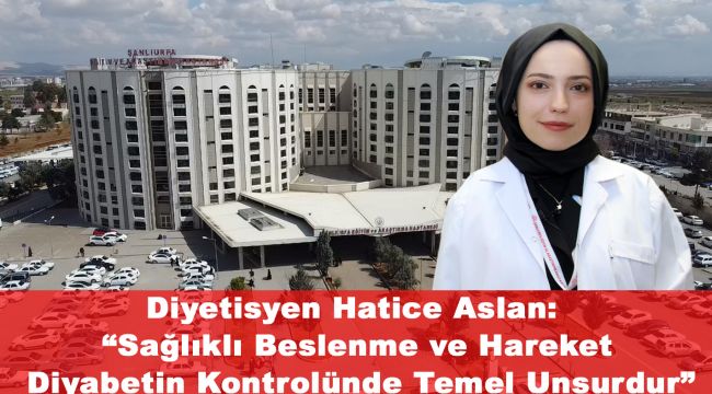 Diyetisyen Hatice Aslan: “Sağlıklı Beslenme ve Hareket Diyabetin Kontrolünde Temel Unsurdur”
