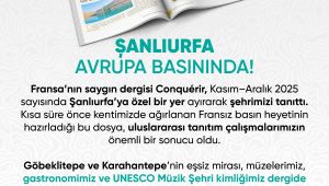 Fransa’nın Saygın Dergisi Conquérir, Şanlıurfa’yı Kapak Dosyasında Tanıttı