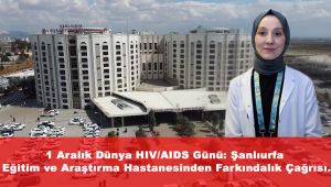 1 Aralık Dünya HIV/AIDS Günü: Şanlıurfa Eğitim ve Araştırma Hastanesinden Farkındalık Çağrısı