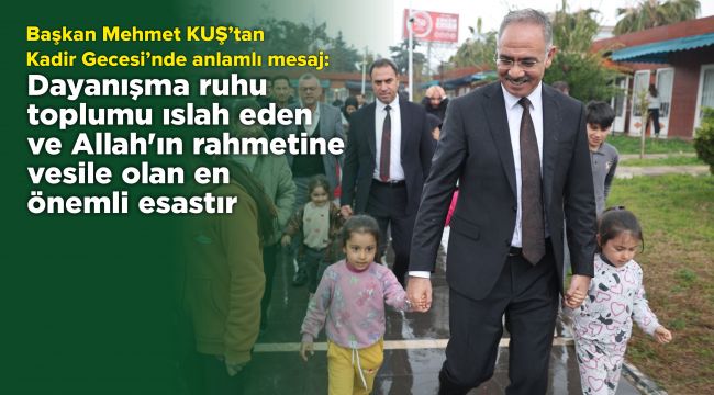  Başkan Mehmet Kuş’tan Kadir Gecesi’nde Anlamlı Çağrı