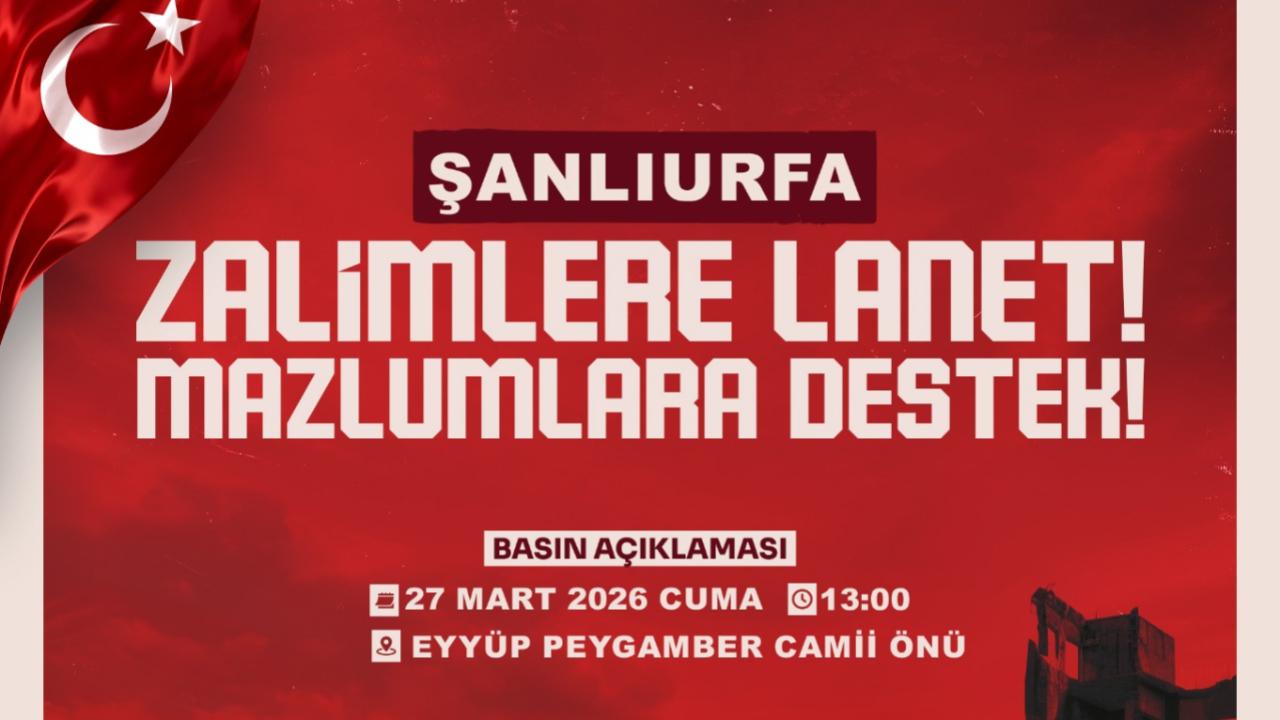 Şanlıurfa’da Zulme Karşı Tek Ses: "Zalimlere Lanet, Mazlumlara Destek"